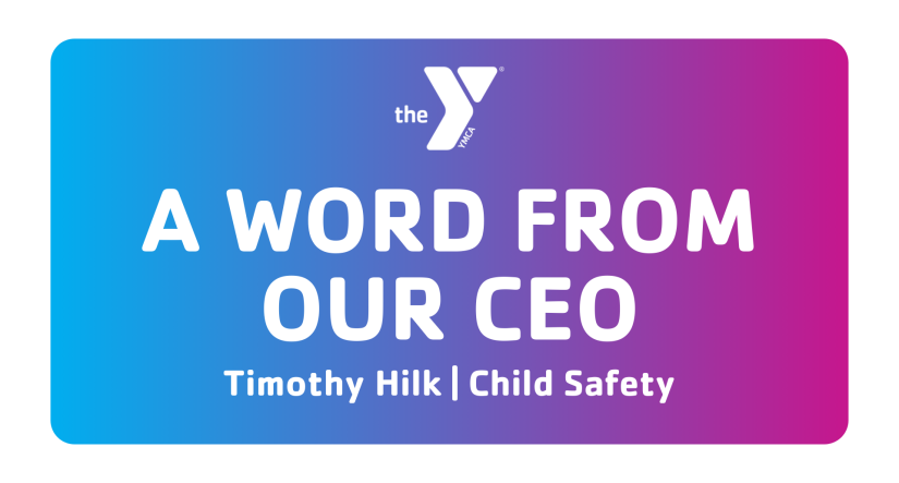 "A word from our CEO, Timothy Hilk, Topic: Child Safety"